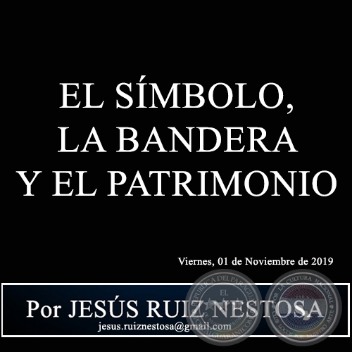 EL SÍMBOLO, LA BANDERA Y EL PATRIMONIO - Por JESÚS RUIZ NESTOSA - Viernes, 01 de Noviembre de 2019